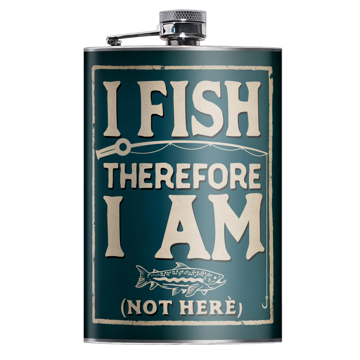 A dark teal metal flask with a silver screw cap and side spout, featuring a distressed cream-colored graphic that reads 'I FISH THEREFORE I AM (NOT HERE)' with a small fish illustration.